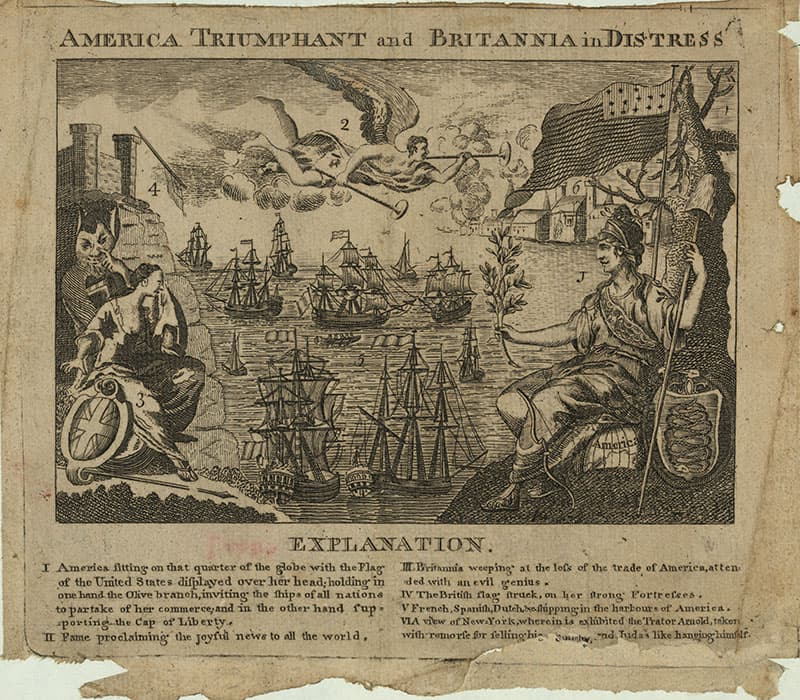 AMERICA TRIUMPHANT and BRITANNIA in DIS TRESS
4
Amenca
EXPLANATION.
I America fitting on that quarter of the globe with the Flag LBritannia weeping at the Iofs of the trade of America, atten
of the Umited S tates difplayed over her head;holding in
one hand the Olive branch, inviting the fhips of all nations
to partake of her commerce,and in the other hand fup. VFrench,Spanith, Dutehvelúppng in the harbours of America.
-portíng the Cap of Liberty.
II Pame proclaiming the joyftd newe to all the world,
ded with an evil geenius.
IV The Britifh flag: truck, on her trong Portrefses.
VLA view of New.York,wheroin is exhibited the Trator Arnold, teken
with remorfe for felling his ony nd Tudas like hangiughimflr.
