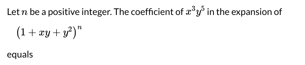 Let n be a positive integer. The coefficient of xy in the expansion of
(1+ xy + y?)'
equals
