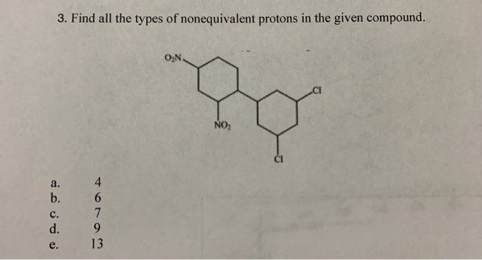 3. Find all the types of nonequivalent protons in the given compound.
a.
نه ن ن ن نے
b.
C.
7
d. 9
13
4
6
e.
Ty
NO₂
O₂N.