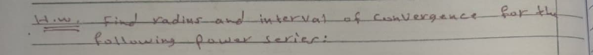 Hiw, Find radius and intervat
fallowing po
of Convergence
3.
wer serier:
