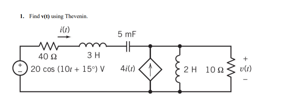 1. Find v(t) using Thevenin.
i(t)
5 mF
40 Q
3 H
+
+
20 cos (10t + 15°) V
4i(t)
2 Η 10Ω
v(t)
|
