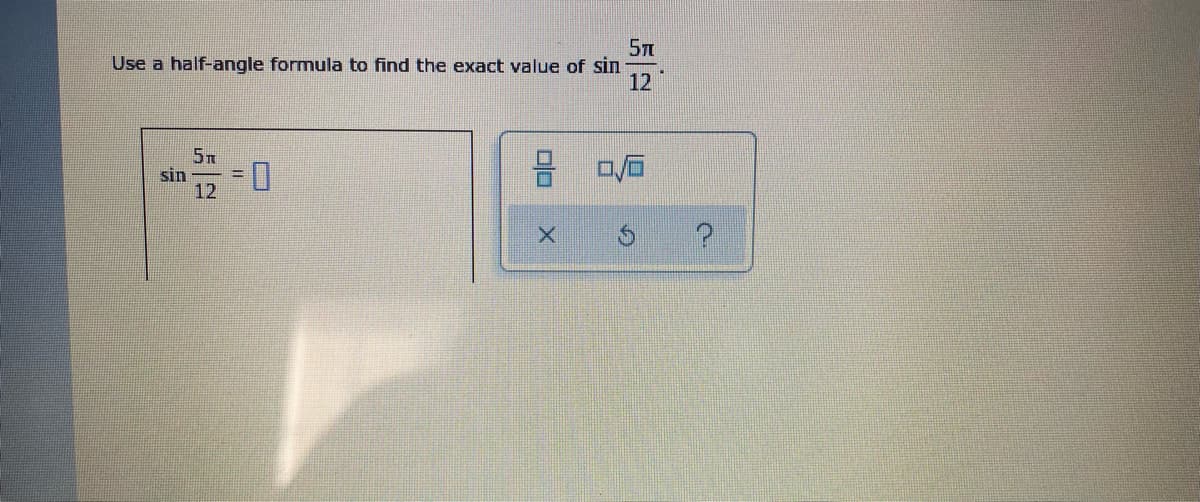 Use a half-angle formula to find the exact value of sin
12
sin
12
