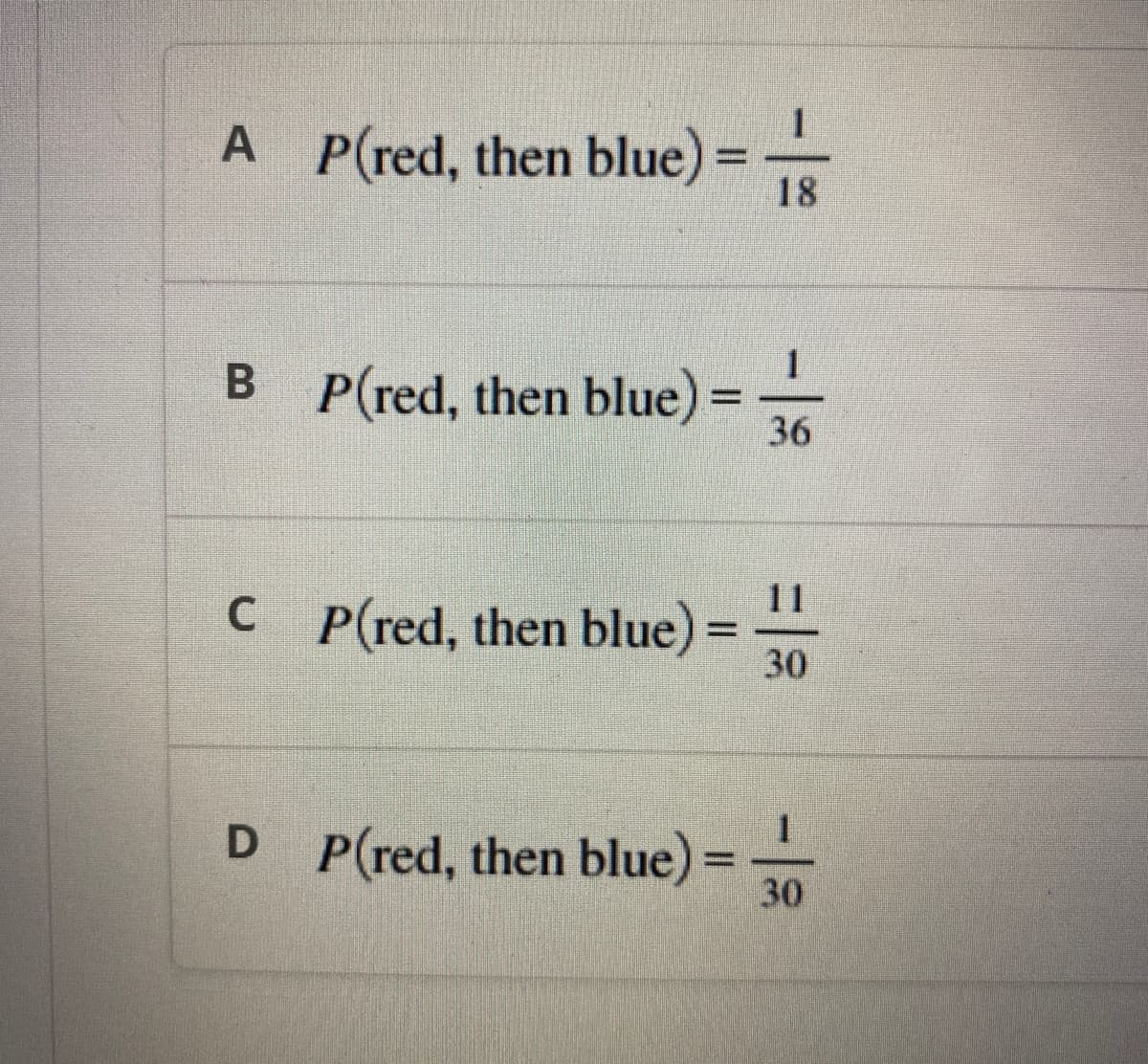 A P(red, then blue)
MONDA
B P(red, then blue)
C P(red, then blue)
D P(red, then blue)
18
1
15
36
11
30
30