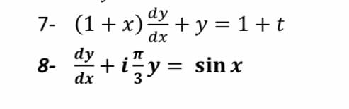 dy
7- (1+ x)+ y = 1+t
dx
dy
8-
dx
+iy = sin x
