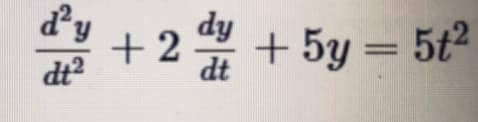 dy
dy
+ 2
dt
+ 5y = 5t2
dt?
