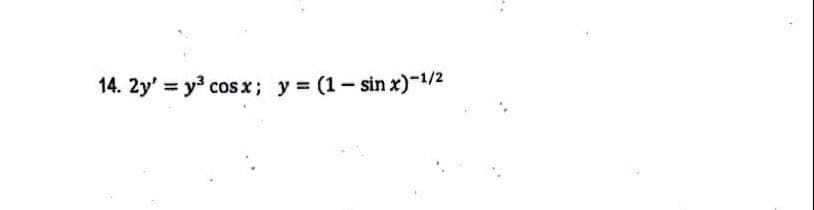 14. 2y' = y cos x; y (1- sin x)-1/2
