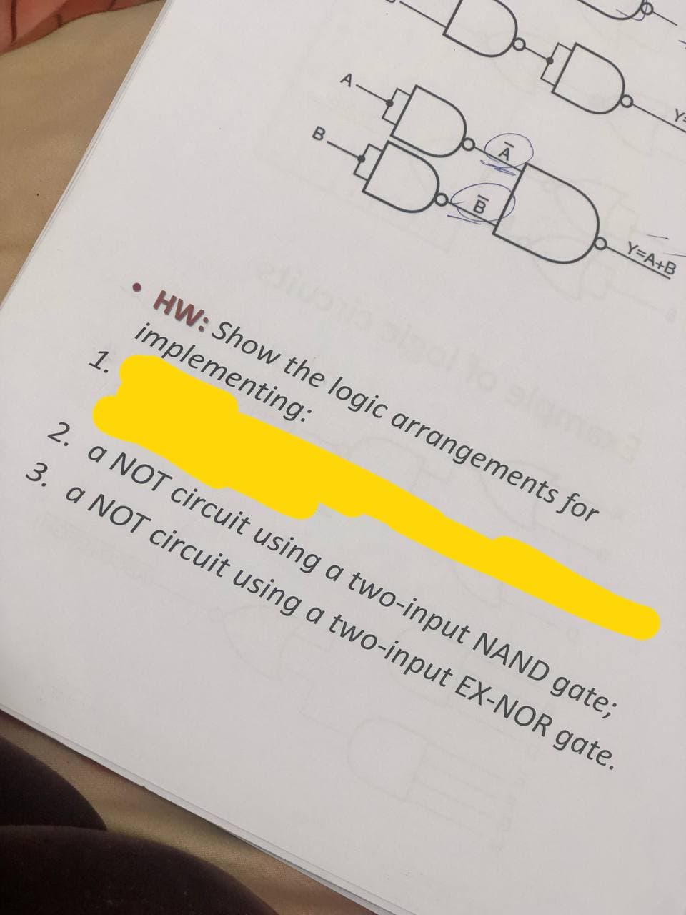 1.
B²
IB
D
Y=A+B
• HW: Show the logic arrangements for
implementing:
2. a NOT circuit using a two-input NAND gate;
3. a NOT circuit using a two-input EX-NOR gate.