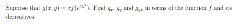 Suppose that g(x, y) = xf (e#v´). Find g„, 9y and gyæ in terms of the function f and its
derivatives.
