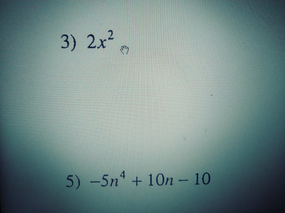 3) 2x²
4
5) -5n + 10n – 10
