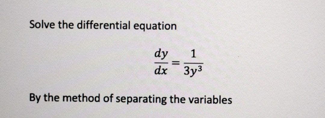 Solve the differential equation
dy
dx
3y3
By the method of separating the variables
