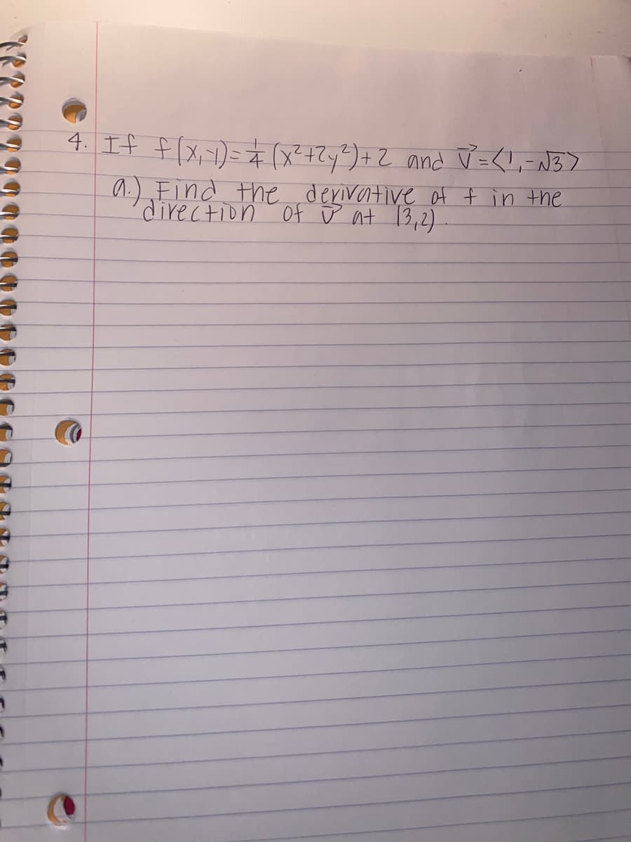 4 エ+ +[x-)=本(x -<リーA3)
a.) Find the derivative of t in the
direction
of ū at 13,2)
