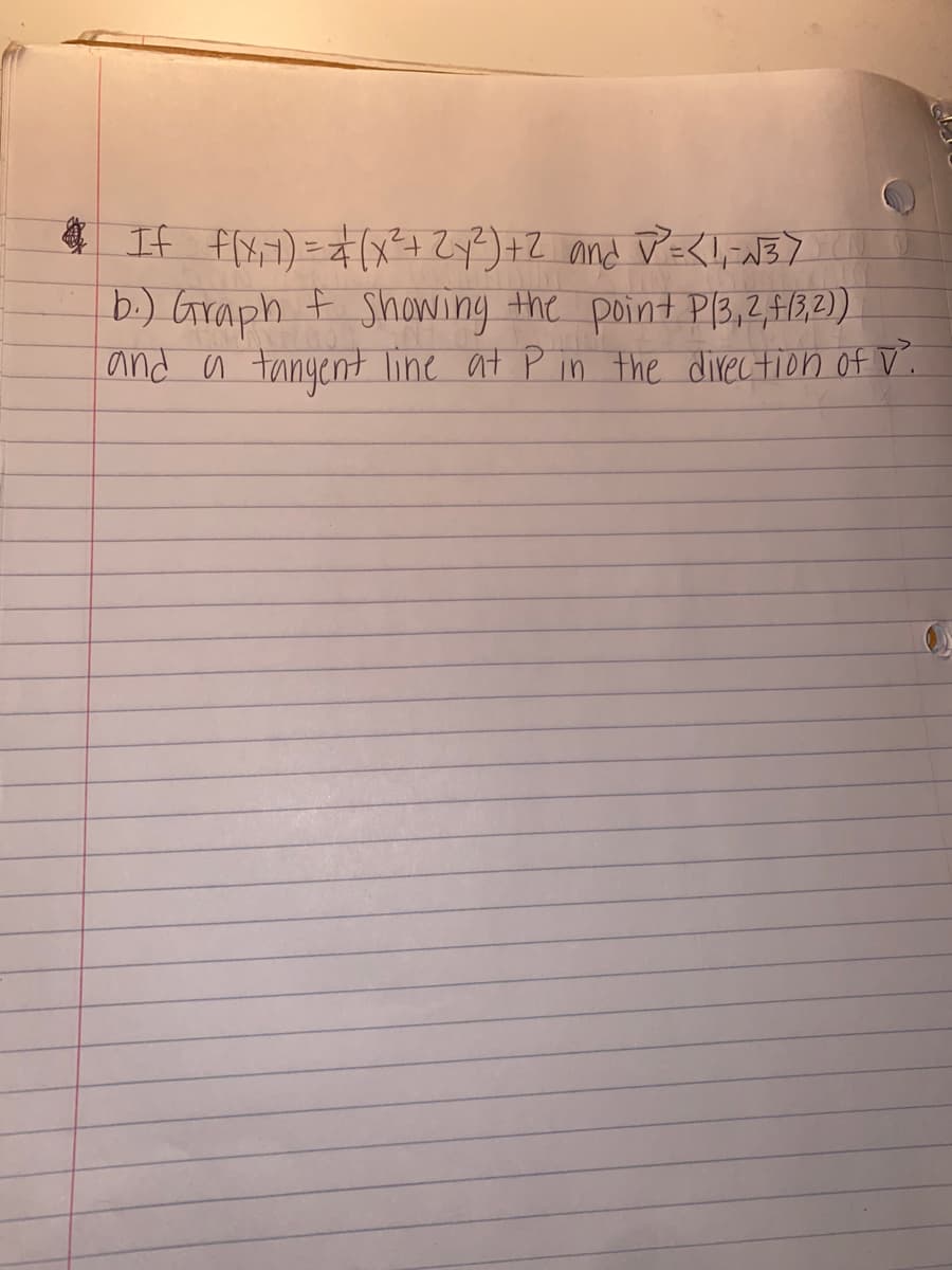 4 If flx,)=#(x²+ Zy?)+Z and De<IN37
b-) Graph t showing the point P13,2,412,2)
and a tangent line at P in the direction of V.
