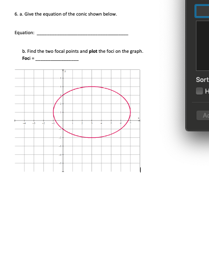 6. a. Give the equation of the conic shown below.
Equation:
b. Find the two focal points and plot the foci on the graph.
Foci
