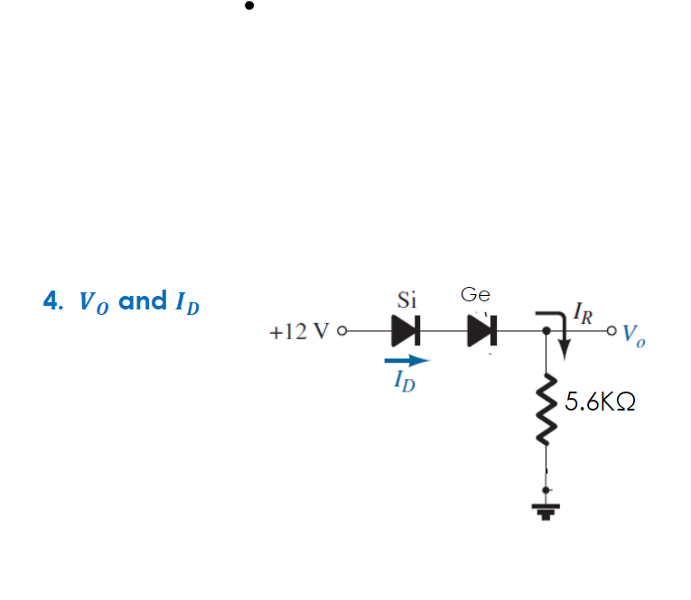 4. Vo and In
Si
Ge
+12 Vo N Rov,
+12 V
Ip
5.6KQ
