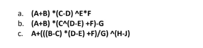 а. (А+B) "(С-D) ^Е*F
b. (A+B) *(C^(D-E) +F)-G
A+{(B-C) "(D-E) +F)/G) ^(Н-J)
C.
