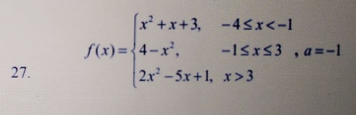 x² +x+3, -45x<-1
f(x)={4-x²,
-15x53, a=-1
%3D
27.
2.x-5x+1, x>3
