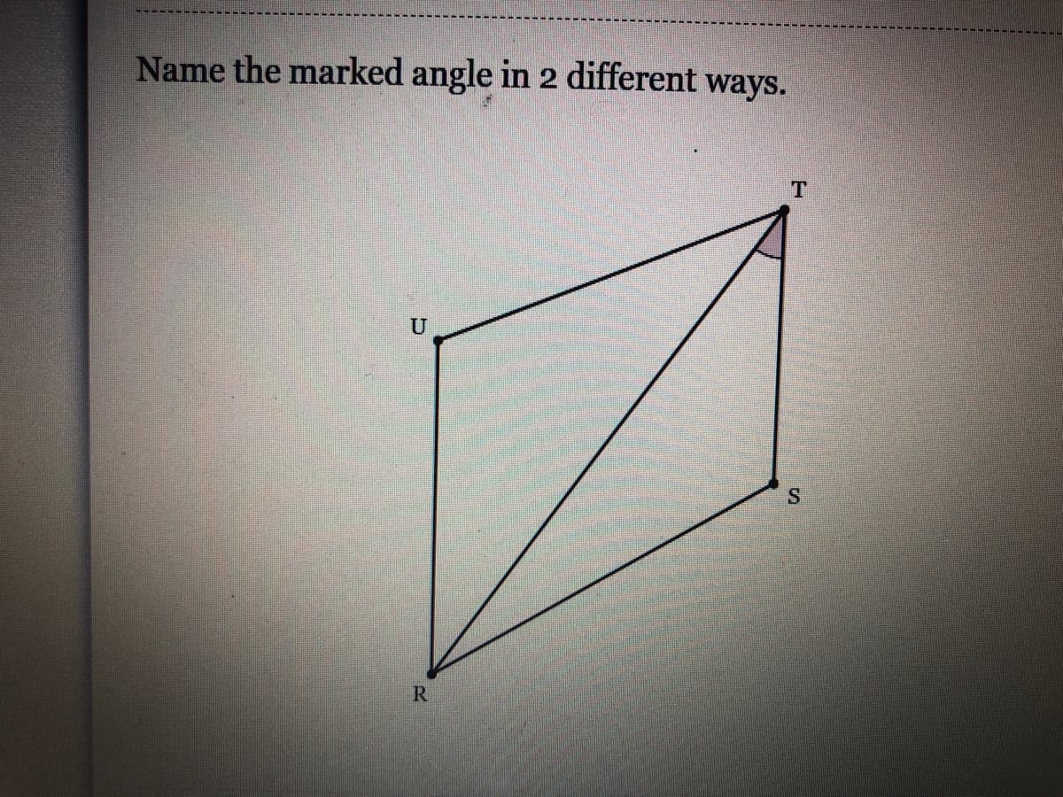 Name the marked angle in 2 different ways.
U
R
