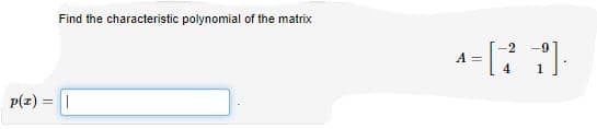 Find the characteristic polynomial of the matrix
-2
-9
A =
1
p(z)
