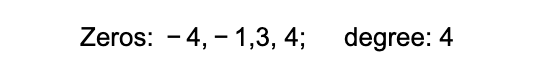 Zeros: - 4, - 1,3, 4;
degree: 4
