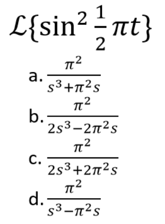 L{sin ²1/1/1nt}
ït}
2
2
772
a.
S³+π²s
π²
2
b.
2s3-2π²s
π²
C.
2s3+2π²s
π²
d.
772
S³-π²s