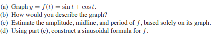 Graph y = f(t) = sin t + cos t.
How would you describe the graph?
