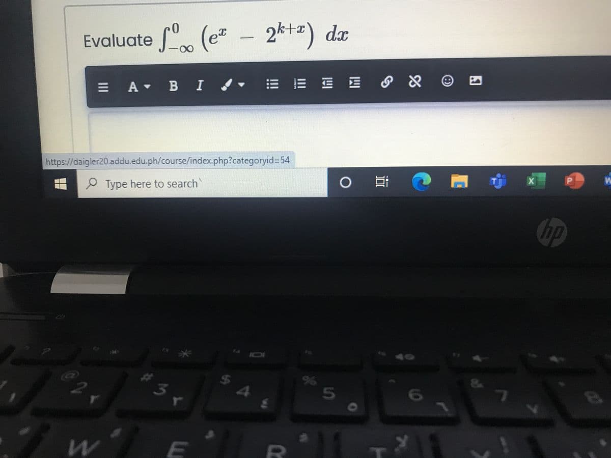 Evaluate ". (e* – 2kt=) dx
E E E E 8 & @ D
= A B I
https://daigler20.addu.edu.ph/course/index.php?categoryid%3D54
Type here to search
hp
t 40
S A
%24
3
