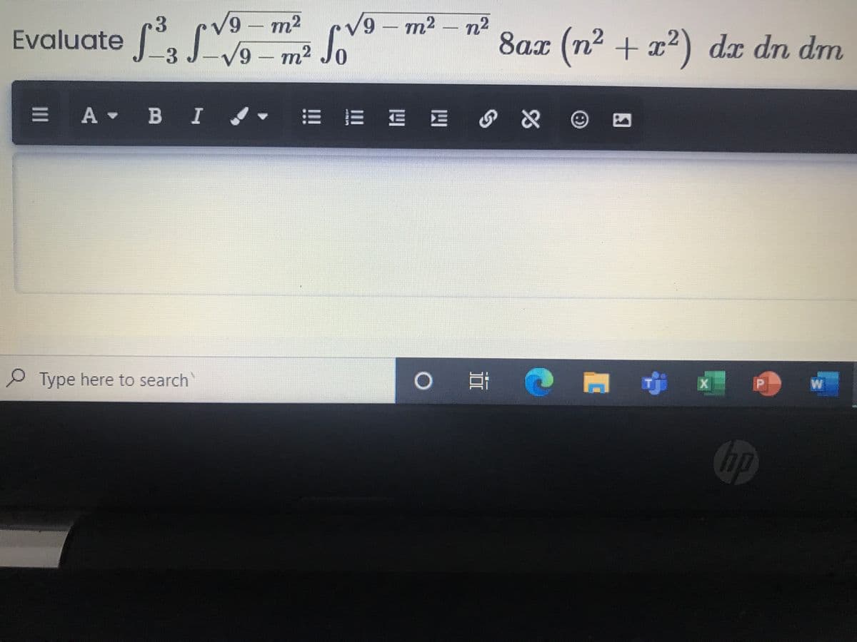 V9
6/^
Evaluate a a
m²
zu – 6^
8ax (n2 + x²)
m2
m²
n²
So
dx dn dm
-3
E A B I
E E E E
Type here to search
hp
