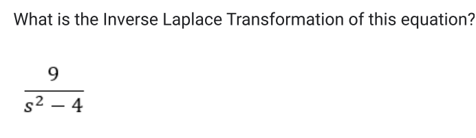 What is the Inverse Laplace Transformation of this equation?
9
s²4