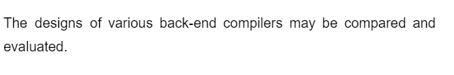 The designs of various back-end compilers may be compared and
evaluated.