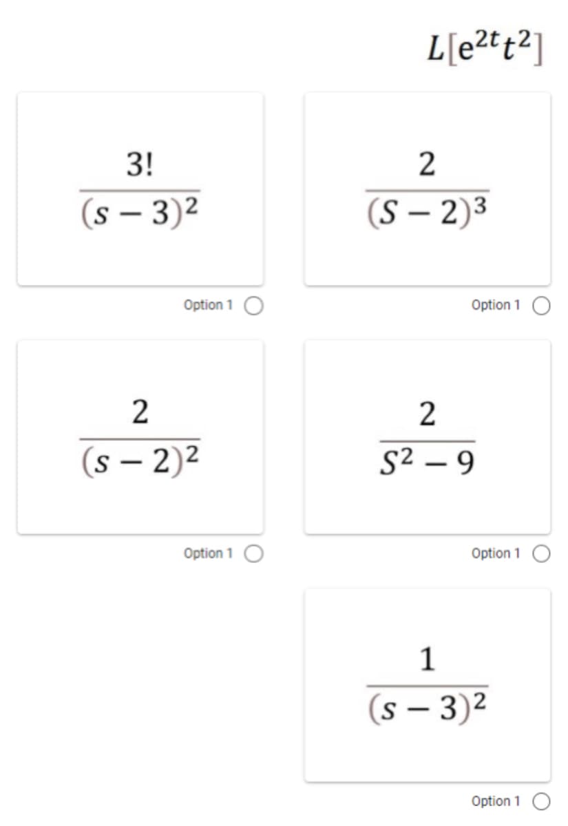 L[e?tt2]
3!
(s – 3)2
(S – 2)3
Option 1
Option 1 O
(s – 2)²
S² – 9
|
Option 1
Option 1 O
1
(s – 3)2
Option 1
2.
2.
