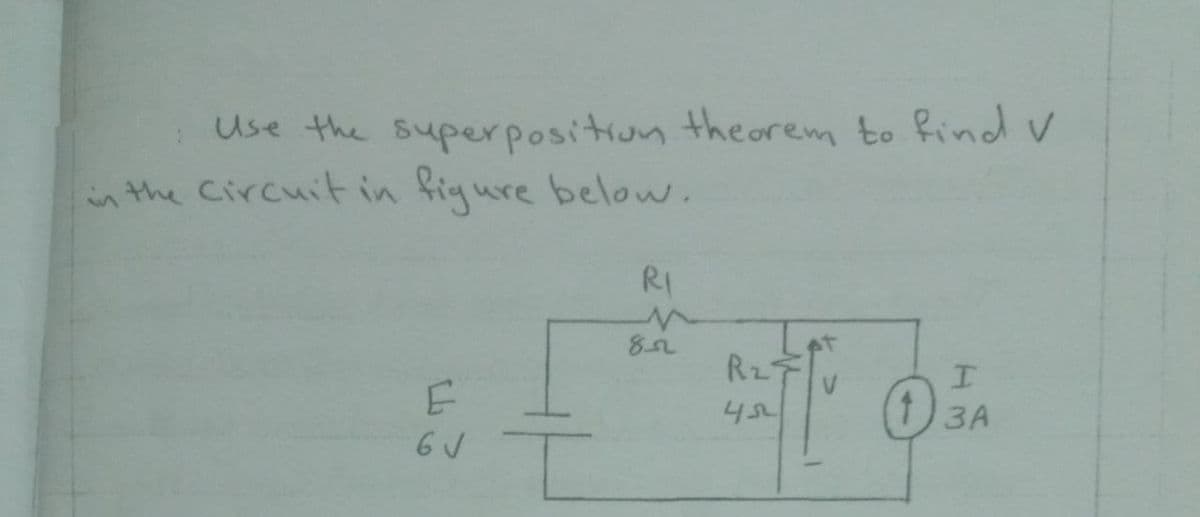 Use the superposition theorem to findV
the Circuit in figure below.
RI
R2F
3A
