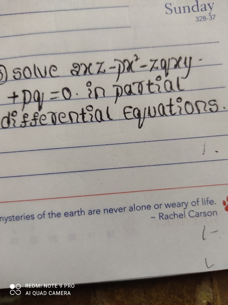 Sunday
328-37
Solve axz-px-z9xy
+pq =0. in partiál
differential
Equations.
mysteries of the earth are never alone or weary of life.
Rachel Carson
REDMI NOTE 9 PRO
AI QUAD CAMERA
