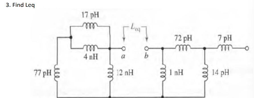 3. Find Leq
17 pH
Lea
ell
7 pH
72 pH
ell
4 nH
a
b
77 pHE
12 nH
I nH
14 pH
ll
ell
