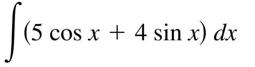 (5 cos x + 4 sin x) dx
