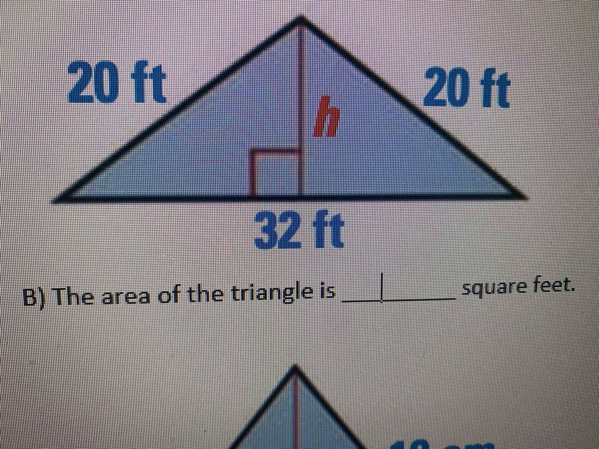 20 ft
20 ft
32 ft
B) The area of the triangle is
square feet.
