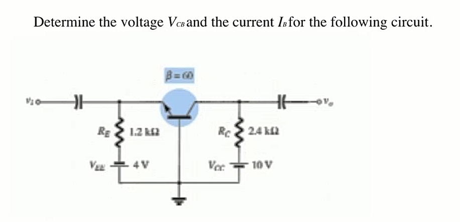 Determine the voltage Vceand the current Isfor the following circuit.
B=60
RE
1.2 k2
RC
24 kl
4 V
Vac
10 V
