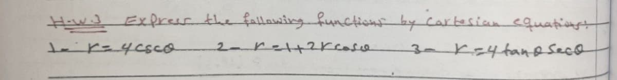 How.J Exprear the fallowing functions by cartesian cquationst
3 K=4tanesece
