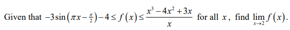 x - 4x? +3x
Given that –3sin (ax-5)-4< f (x)s:
for all x, find lim f (x).
