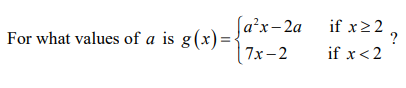 Ja'x- 2а if x>2
For what values of a is g(x)=-
7х-2
if x<2
