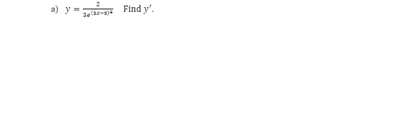 а) у
Find y'.
3e (ax-5)4
