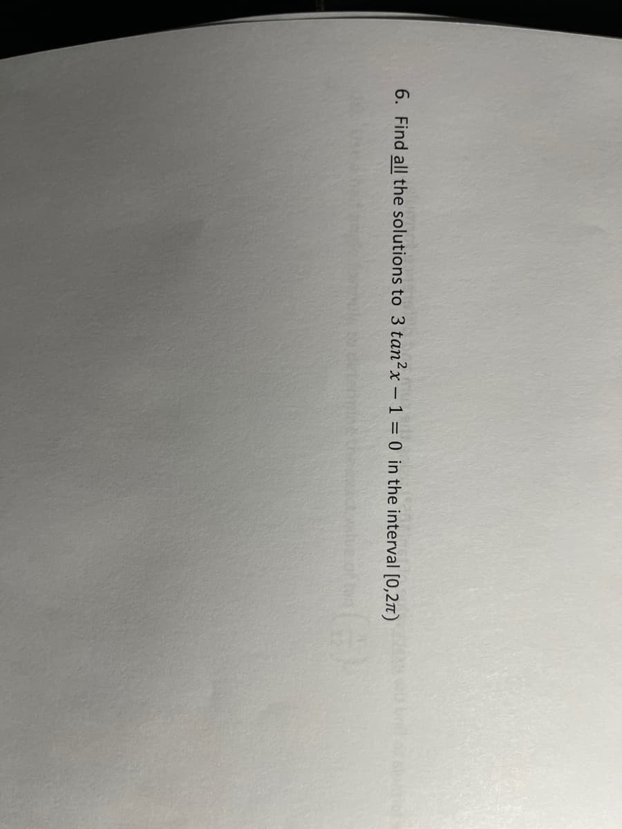 6. Find all the solutions to 3 tan²x – 1 = 0 in the interval [0,2n)
