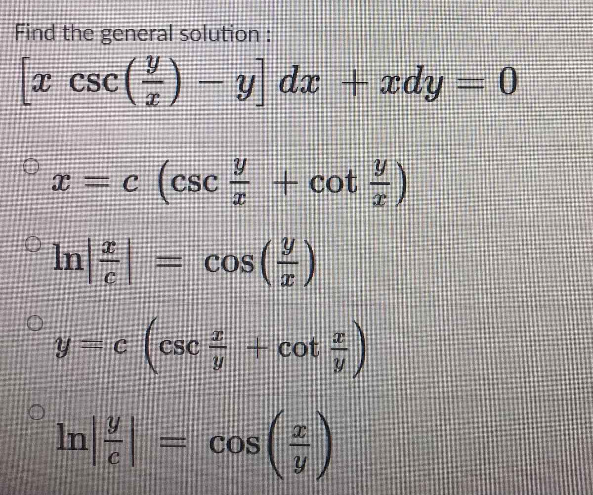 + cot )
Find the general solution :
a csc()- y da + ædy = 0
X CSC
x= c (csc + cot )
CSC
In=
= cos(-)
y- (csc; + cot )
= c
CSC
In
|| - cos(;)
= COS
