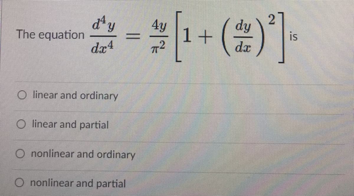 台-.(2)]
dy
dª y
The equation
da4
4y
1+
is
dx
O linear and ordinary
O linear and partial
O nonlinear and ordinary
O nonlinear and partial
