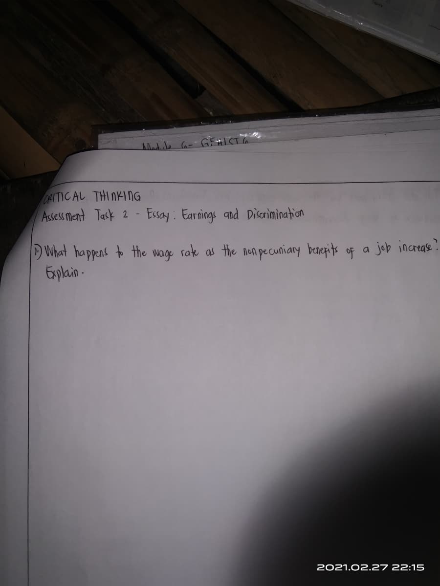 ORITICAL THINKING
Assess Ment Task 2 - Essay: Earnings and Discrimination
What happens to the wage rate as the non pecuniary benerits of a job increas :
Explain-
2021.02.27 22:15
