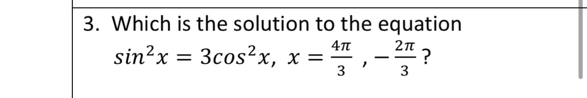 3. Which is the solution to the equation
sin?x = 3cos?x,
3
3
