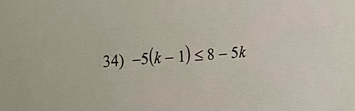 34) -5(k – 1) < 8 – 5k
