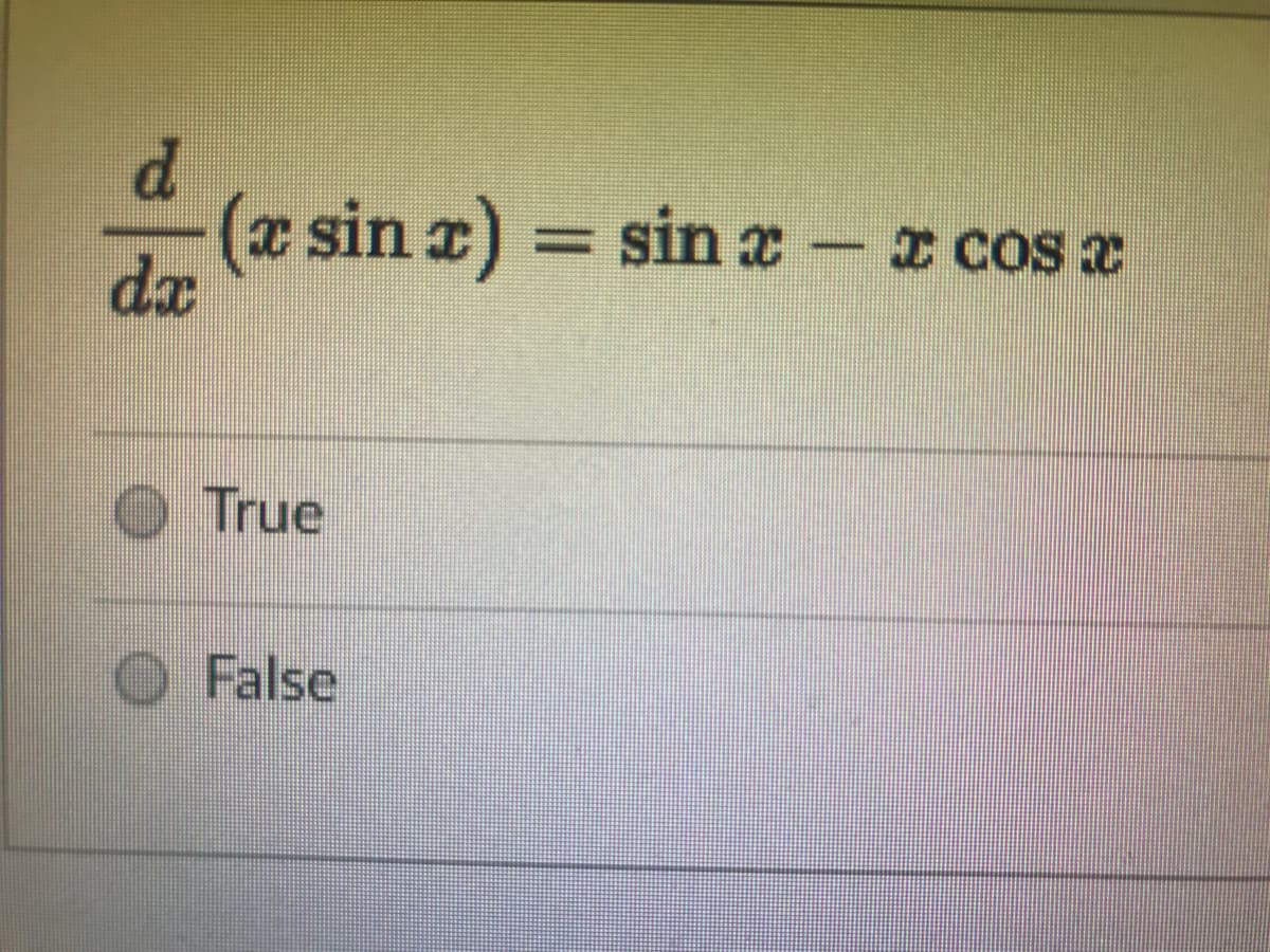 d.
(x sin r)
dæ
= sin a
-I COS 2
O True
O False
