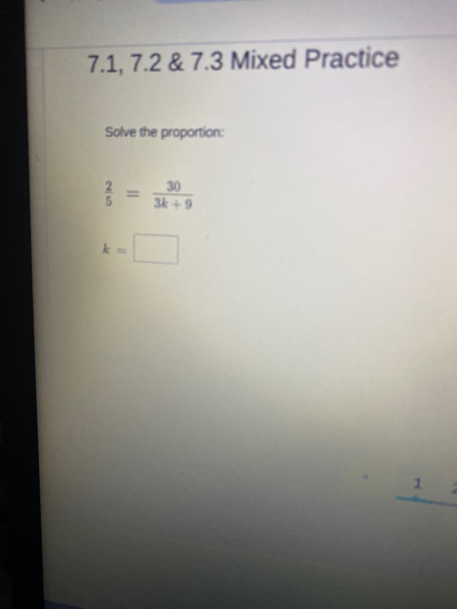 7.1, 7.2 & 7.3 Mixed Practice
Solve the proportion:
30
%3D
3k+9
