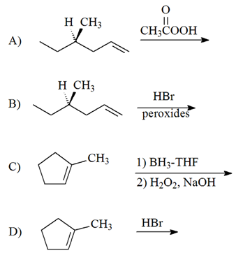 н СH
CH;COOH
А)
H CH;
HBr
B)
peroxides
CH3
1) ВH3-THF
C)
2) Н-О2, NaOH
CH3
HBr
D)
