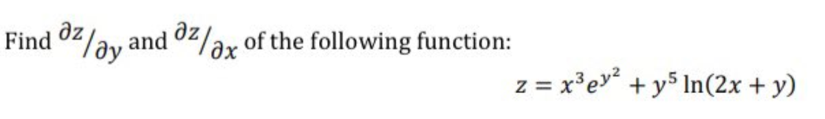 az
02/ay and 02/ax of the following function:
z = x³ev + y5 In(2x + y)
